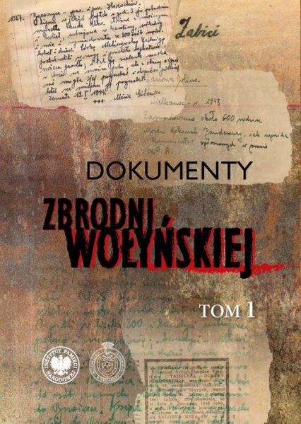 Dokumenty zbrodni wołyńskiej Tom 1 - Gigilewicz Edward, Sokołowski Paweł | okładka