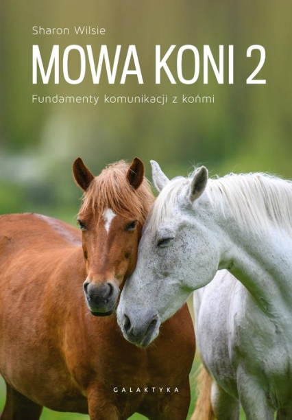 Mowa koni 2 Fundamenty komunikacji z końmi - Sharon Wilsie | okładka