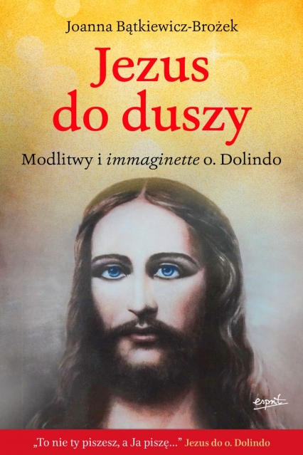 Jezus do duszy. Modlitwy i immaginette o. Dolindo
 - Joanna Bątkiewicz-Brożek | okładka