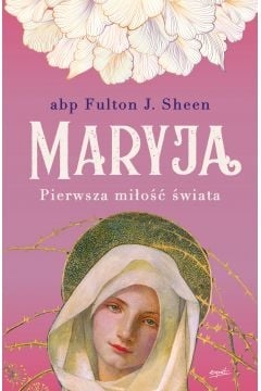 Maryja. Pierwsza miłość świata
 - Fulton J. Sheen | okładka