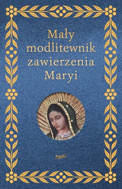 Mały modlitewnik zawierzenia Maryi
 - Elżbieta Myrcha-Jachimczuk | okładka
