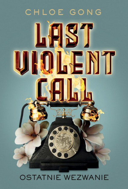 Last Violent Call Ostatnie wezwanie - Chloe Gong | okładka