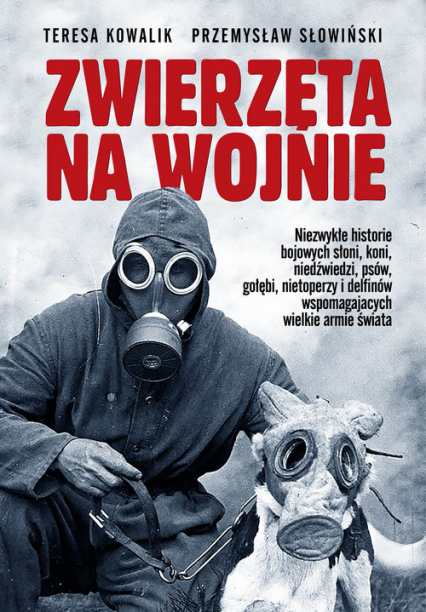 Zwierzęta na wojnie - Przemysław Słowiński, Teresa Kowalik | okładka