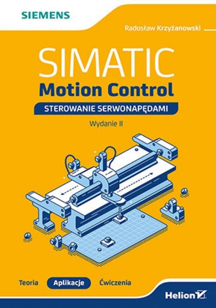 SIMATIC Motion Control - sterowanie serwonapędami. Teoria. Aplikacje. Ćwiczenia. - Radosław Krzyżanowski | okładka