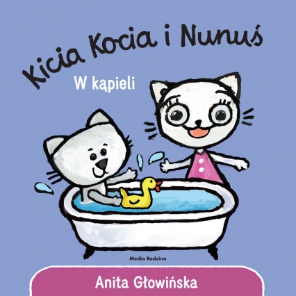 Kicia Kocia i Nunuś. W kąpieli
 - Anita Głowińska | okładka