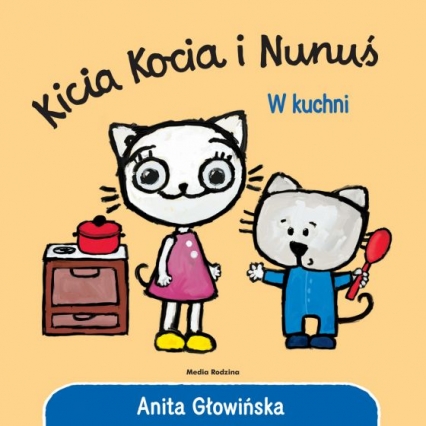 Kicia Kocia i Nunuś. W kuchni
 - Anita Głowińska | okładka