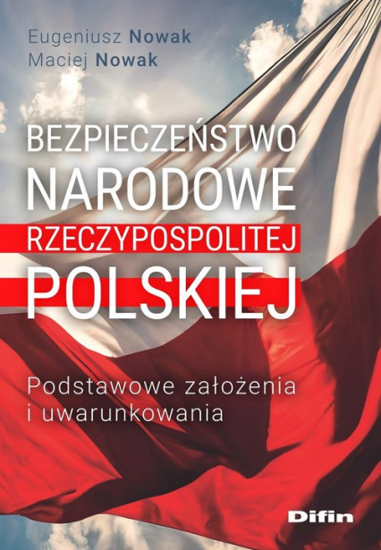 Bezpieczeństwo narodowe Rzeczypospolitej Polskiej Podstawowe założenia i uwarunkowania - Eugeniusz Nowak, Maciej Nowak | okładka