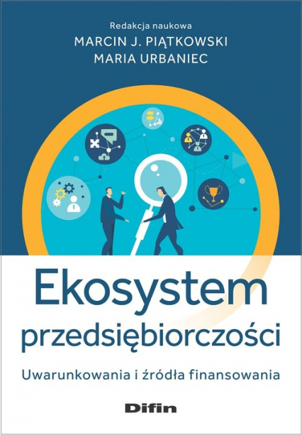 Ekosystem przedsiębiorczości Uwarunkowania i źródła finansowania - Urbaniec Maria redakcja naukowa | okładka