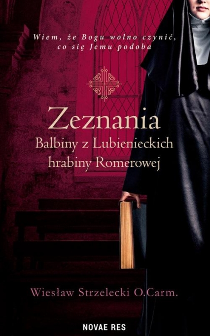 Zeznania Balbiny z Lubienieckich hrabiny Romerowej
 - Wiesław Strzelecki O Carm | okładka