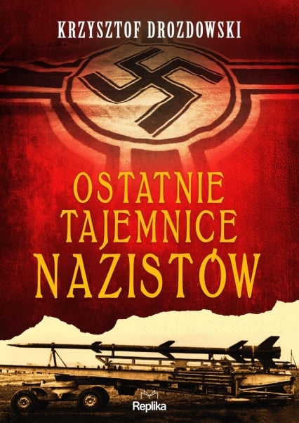 Ostatnie tajemnice nazistów
 - Krzysztof Drozdowski | okładka