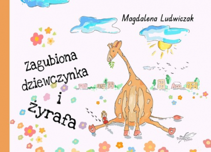 Zagubiona dziewczynka i żyrafa - Magdalena Ludwiczak | okładka