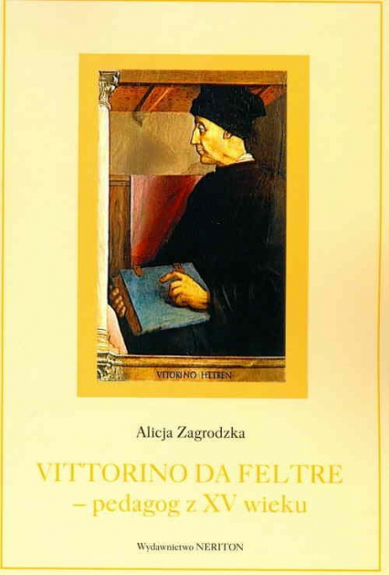Vittorino da Feltre Pedagog z XV wieku - Alicja Zagrodzka | okładka