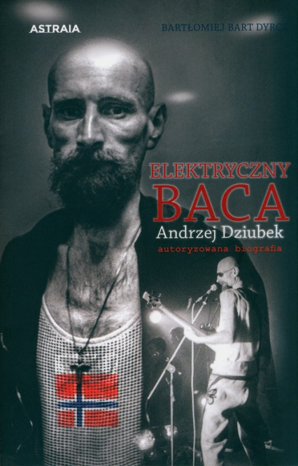 Elektryczny Baca Andrzej Dziubek autoryzowana biografia - Dyrcz Bartłomiej Bart | okładka