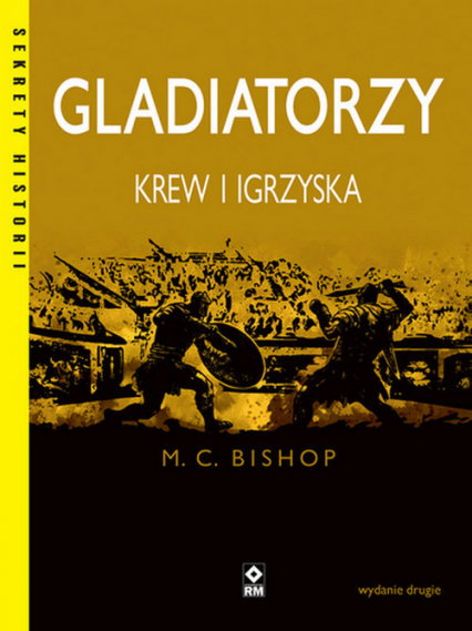 Gladiatorzy Krew i igrzyska - Bishop M. C. | okładka
