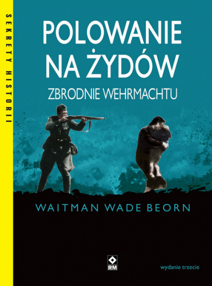 Polowanie na Żydów Zbrodnie Wehrmachtu - Beorn Waitman Wade | okładka