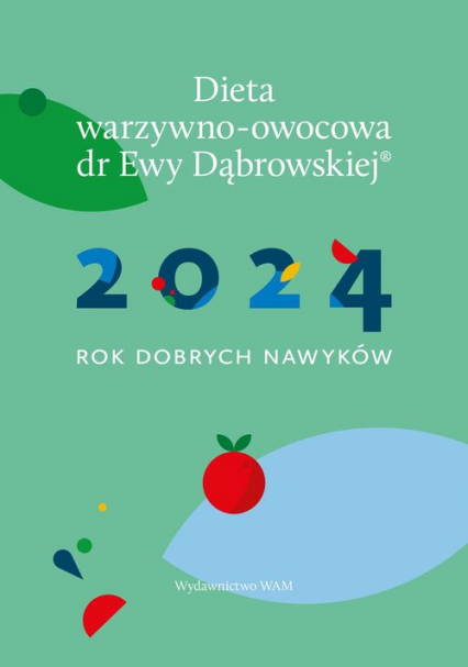 Dieta warzywno-owocowa dr E.Dąbrowskiej Kalendarz 2024 2024 Rok dobrych nawyków - Dąbrowska Beata Anna | okładka