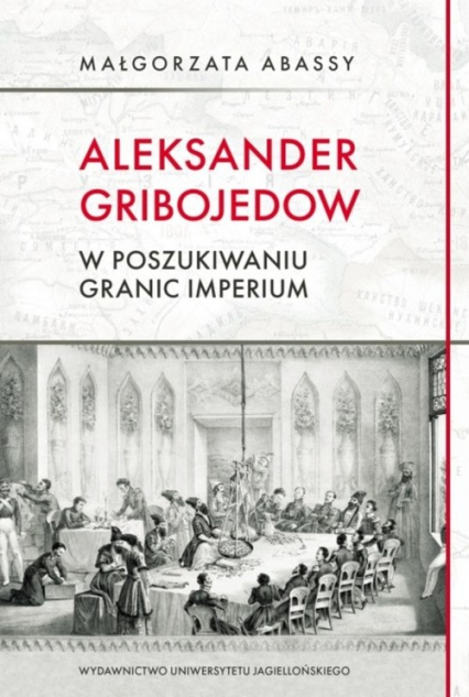 Aleksander Gribojedow w poszukiwaniu granic imperium - Małgorzata Abassy | okładka