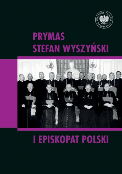 Prymas Stefan Wyszyński i episkopat Polski - red. naukowy Rafał Łatka i Dominik Zamiatała | okładka