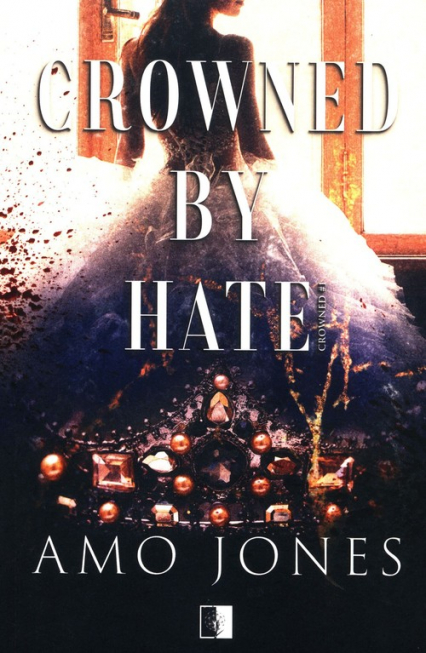 Crowned by Hate Tom 1 - Amo Jones | okładka