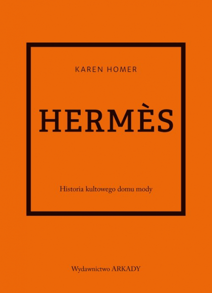 Hermes Historia kultowego domu mody - Homer Karen | okładka