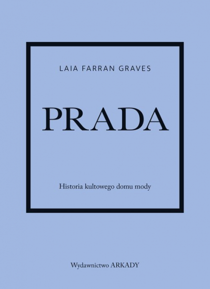 Prada Historia kultowego domu mody - Laia Farran-Graves | okładka