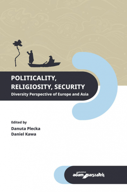 Politicality Religiosity Security. Diversity Perspective of Europe and Asia - (red.) Plecka Danuta, Kawa Daniel | okładka