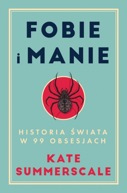 Fobie i manie Historia świata w 99 obsesjach - Kate Summerscale | okładka