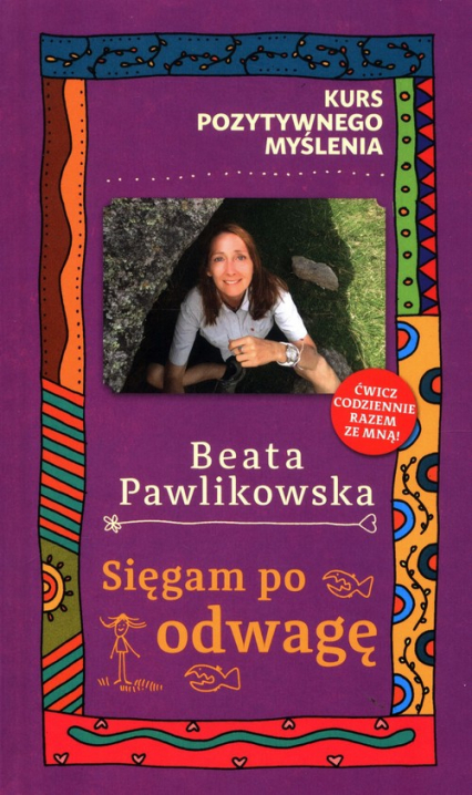 Kurs pozytywnego myślenia Sięgam po odwagę - Beata Pawlikowska | okładka