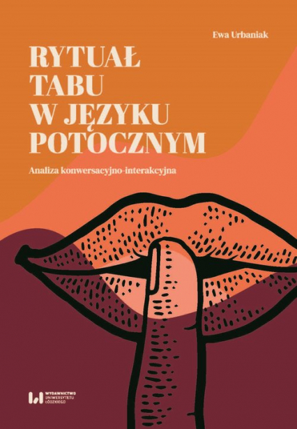Rytuał tabu w języku potocznym Analiza konwersacyjno-interakcyjna - Ewa Urbaniak | okładka
