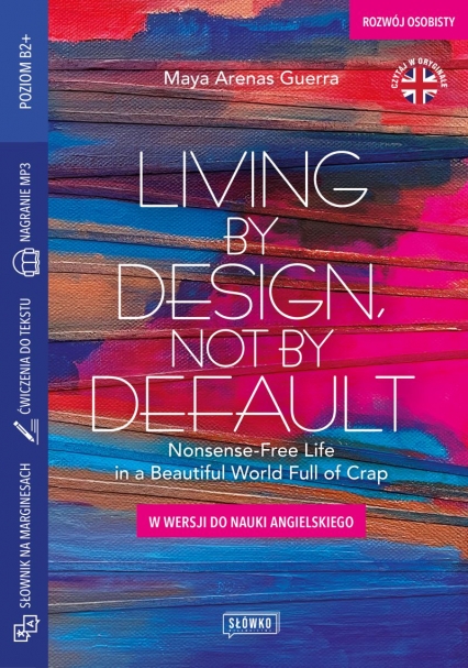 Living by Design, Not by Default Nonsense-Free Life in a Beautiful World Full of Crap w wersji do nauki angielskiego -  Maya Arenas Guerra | okładka