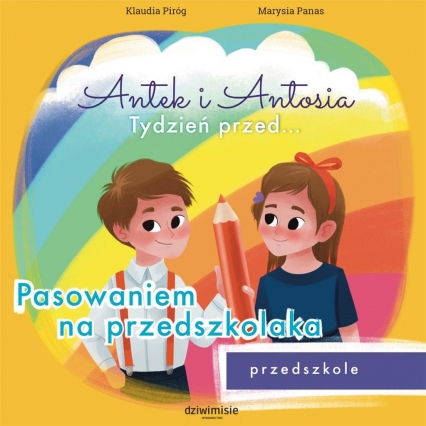 Antek i Antosia. Tydzień przed… Pasowaniem na przedszkolaka
 - Klaudia Piróg | okładka