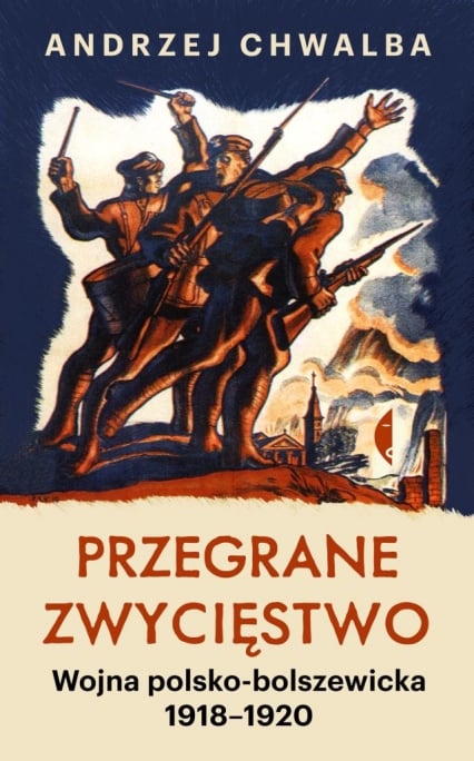 Przegrane zwycięstwo. Wojna polsko-bolszewicka 1918–1920
 - Andrzej Chwalba | okładka