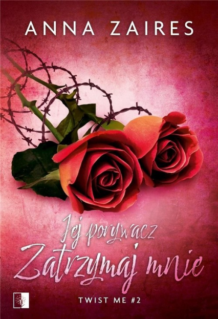 Jej porywacz Zatrzymaj mnie Twist me #2 - Anna Zaires | okładka