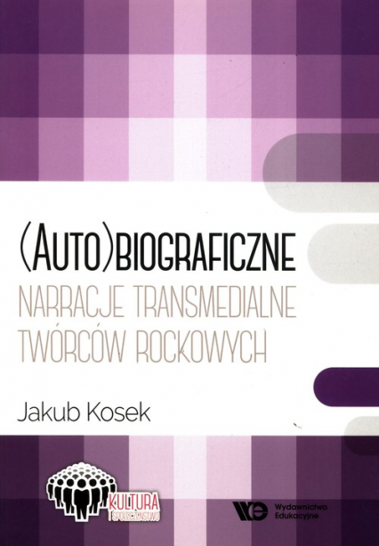 (Auto)biograficzne narracje transmedialne twórców rockowych  twórcó - Jakub Kosek | okładka