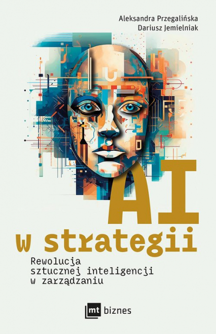 AI w strategii: rewolucja sztucznej inteligencji w zarządzaniu - Aleksandra Przegalińska, Jemielniak Dariusz | okładka