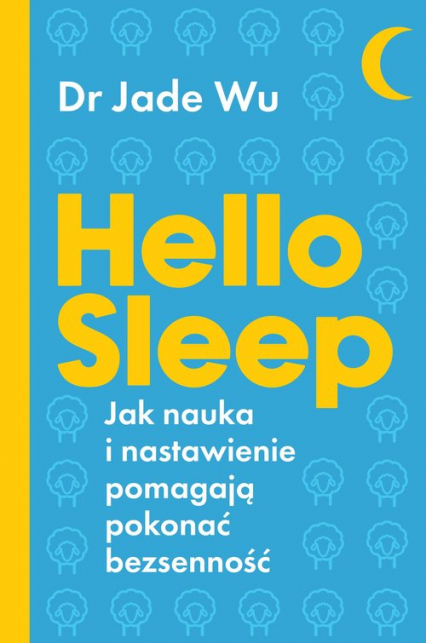 Hello sleep Jak nauka i nastawienie pomagają pokonać bezsenność - Jade Wu | okładka