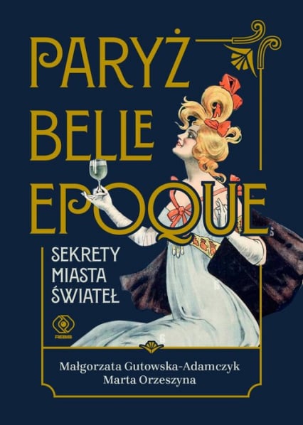 Paryż belle epoque Sekrety miasta świateł - Marta Orzeszyna, Małgorzata  Gutowska-Adamczyk | okładka