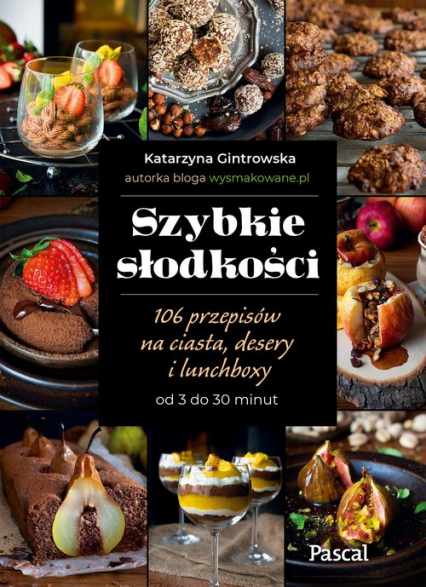 Szybkie słodkości 106 przepisów na ciasta, desery i lunchboxy od 3 do 30 minut - Katarzyna Gintrowska | okładka