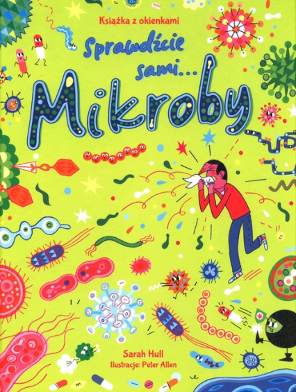 Mikroby Książka z okienkami Sprawdźcie sami. - Sarah Hull | okładka