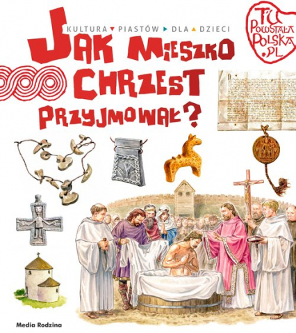 Tu powstała Polska Jak Mieszko chrzest przyjmował - Jarosław Gryguć | okładka