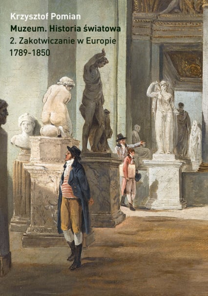 Muzeum Historia światowa Tom 2 Zakotwiczenie w Europie, 1798-1850 - Pomian Krzysztof | okładka