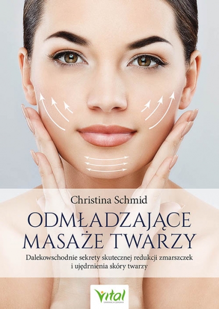 Odmładzające masaże twarzy. Dalekowschodnie sekrety skutecznej redukcji zmarszczek i ujędrnienia skóry twarzy
 - Christina Schmid | okładka
