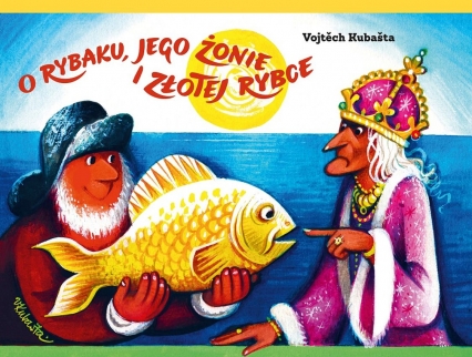 O rybaku, jego żonie i złotej rybce
 - Vojtěch Kubašta | okładka