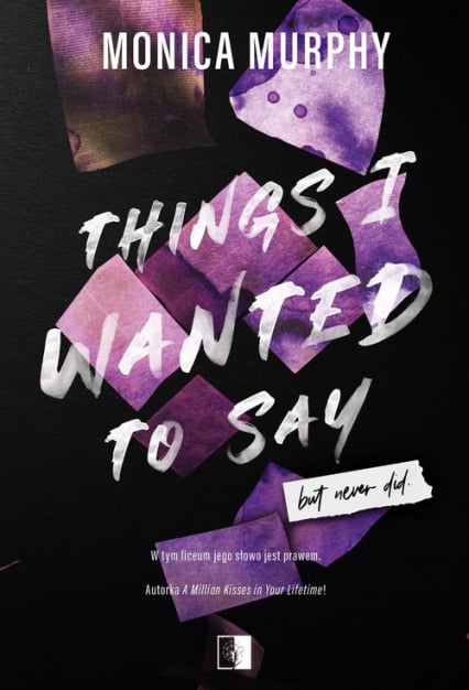 Things I wanted to say, But never did. Lancaster Prep. Tom 1
 - Monica Murphy | okładka
