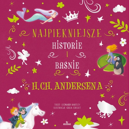 Najpiękniejsze historie i baśnie H.Ch.Andersena
 - Stefania Hartley Leonardi | okładka