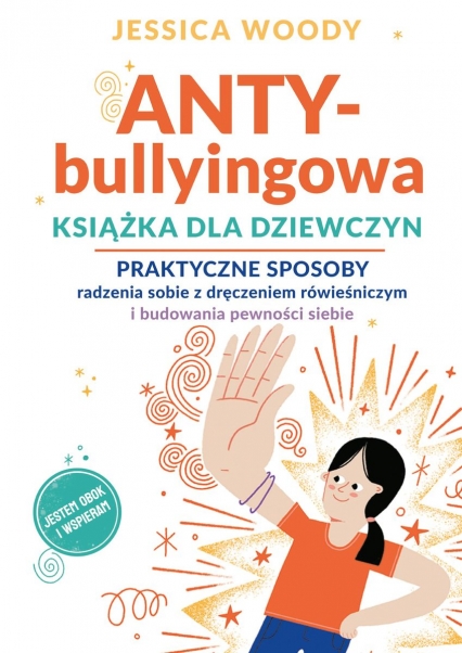 ANTY-bullyingowa książka dla dziewczyn. Praktyczne sposoby radzenia sobie z dręczeniem rówieśniczym i budowania pewności siebie
 - Jessica Woody | okładka