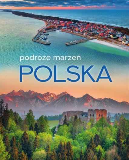 Polska. Podróże marzeń
 - Opracowanie zbiorowe | okładka