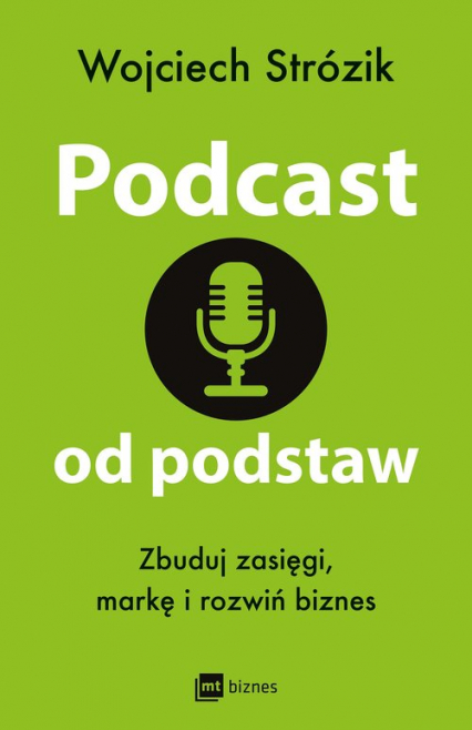 Podcast od podstaw. Zbuduj zasięgi, markę i rozwiń biznes
 - Wojciech Strózik | okładka