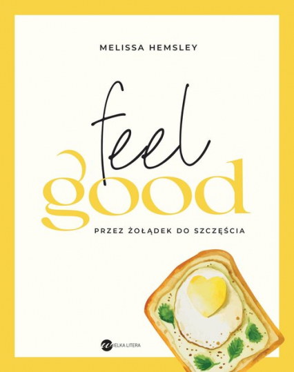 Feel good. Przez żołądek do szczęścia
 - Melissa Hemsley | okładka