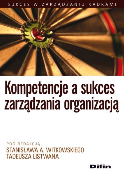 Kompetencje a sukces zarządzania organizacją - Listwan Tadeusz, Witkowski Stanisław A. | okładka